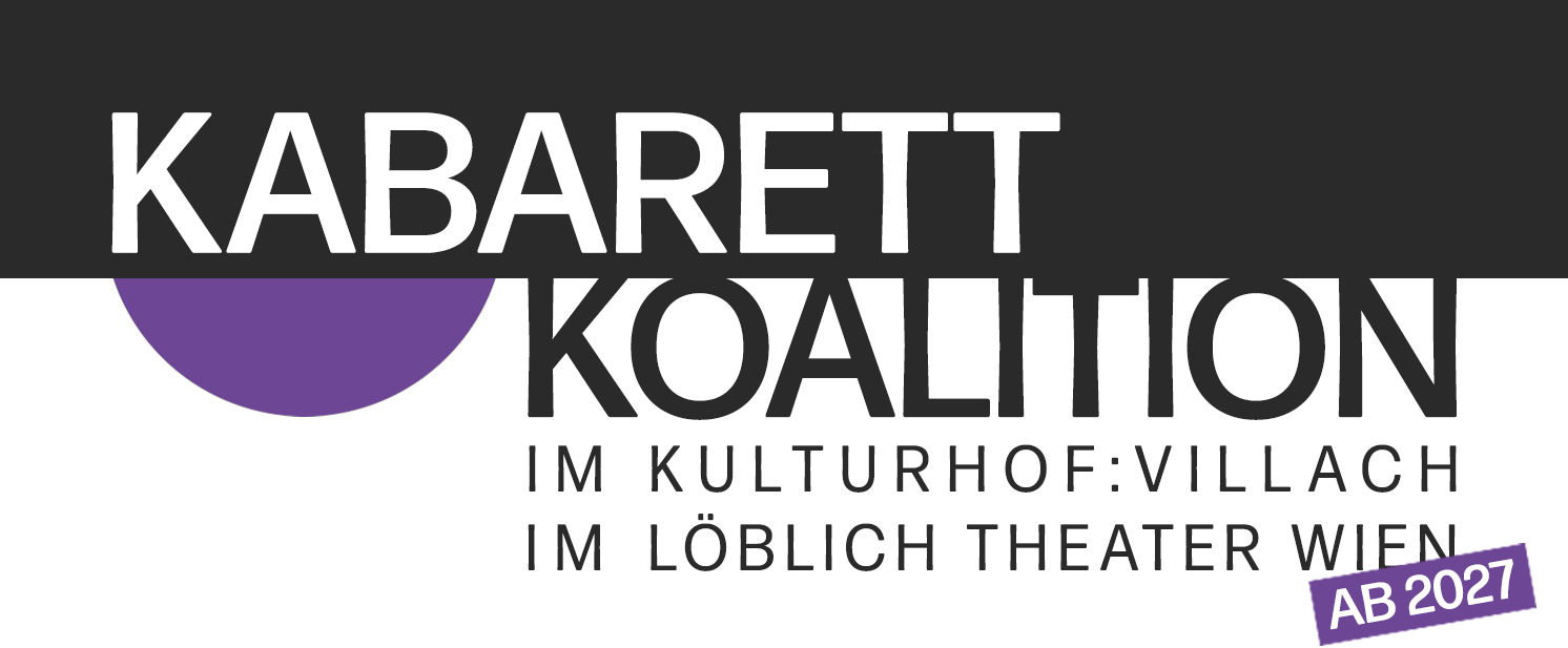 Text: Kabarett Koalition, im Kulturhof Villach, im Löblich Theater Wien (ab 2027)
